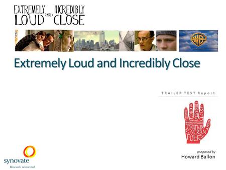 Prepared by Howard Ballon TRAILER TEST Report Extremely Loud and Incredibly Close.