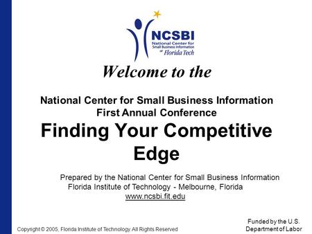 Welcome to the National Center for Small Business Information First Annual Conference Finding Your Competitive Edge Prepared by the National Center for.