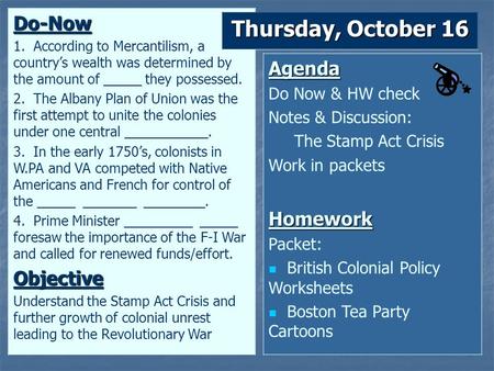 Do-Now 1. According to Mercantilism, a country’s wealth was determined by the amount of _____ they possessed. 2. The Albany Plan of Union was the first.