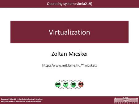 Budapesti Műszaki és Gazdaságtudományi Egyetem Méréstechnika és Információs Rendszerek Tanszék Virtualization Zoltan Micskei