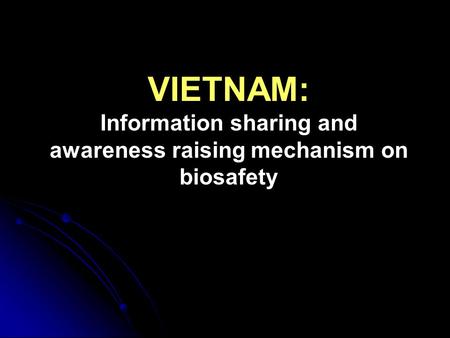 VIETNAM: Information sharing and awareness raising mechanism on biosafety.