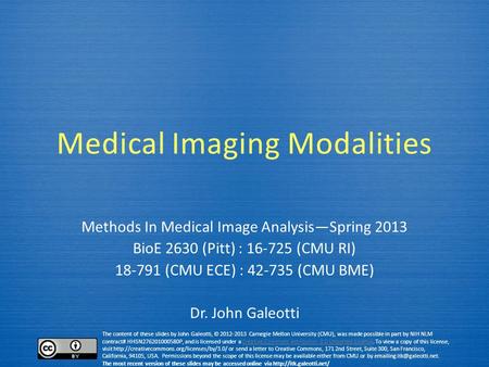 The content of these slides by John Galeotti, © 2012-2013 Carnegie Mellon University (CMU), was made possible in part by NIH NLM contract# HHSN276201000580P,