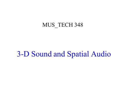 3-D Sound and Spatial Audio MUS_TECH 348. What are Some Options for Creating DTFs?