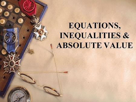 EQUATIONS, INEQUALITIES & ABSOLUTE VALUE. 2 CONTENT 2.1 Linear Equation 2.2 Quadratic Expression and Equations 2.3 Inequalities 2.4 Absolute value.