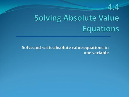 4.4 Solving Absolute Value Equations