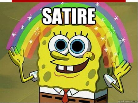 Rhetorical Terms Week 3 – Working with…. Satire - A work that targets human vices and follies or social institutions and conventions for reform or ridicule.