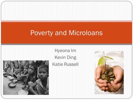 Hyeona Im Kevin Ding Katie Russell Poverty and Microloans.