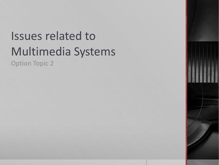 Issues related to Multimedia Systems Option Topic 2.