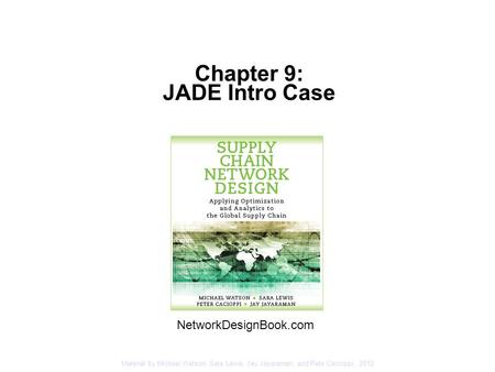 Material by Michael Watson, Sara Lewis, Jay Jayaraman, and Pete Cacioppi, 2012 NetworkDesignBook.com Chapter 9: JADE Intro Case.