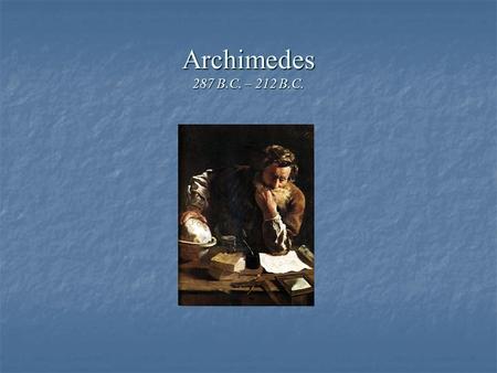 Archimedes 287 B.C. – 212 B.C.. Famous Quotes…. “Give me a spot where I can stand and I shall move the earth.” “Eureka! Eureka! I have found it!”