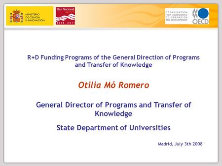 R+D Funding Programs of the General Direction of Programs and Transfer of Knowledge Otilia Mó Romero General Director of Programs and Transfer of Knowledge.