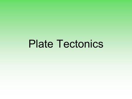 Plate Tectonics.