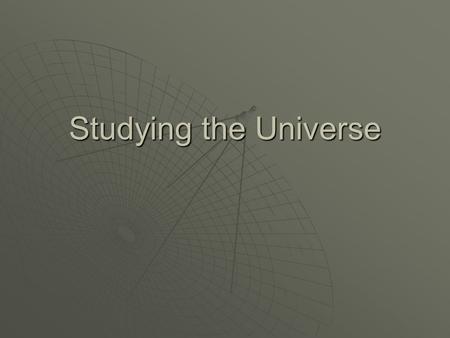 Studying the Universe. Telescopes  Telescopes aid astronomers in 2 ways Gather more light than the naked eyeGather more light than the naked eye Magnify.