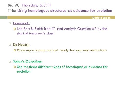 Bio 9C: Thursday, 5.5.11 Title: Using homologous structures as evidence for evolution  Homework:  Lab Part B: Finish Tree #1 and Analysis Question #6.