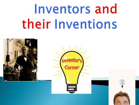 Inventors/Innovators both past and Present Invented the telephone Steven Sasson Created the first digital camera.