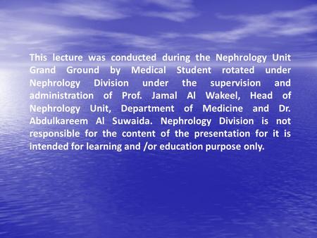 This lecture was conducted during the Nephrology Unit Grand Ground by Medical Student rotated under Nephrology Division under the supervision and administration.