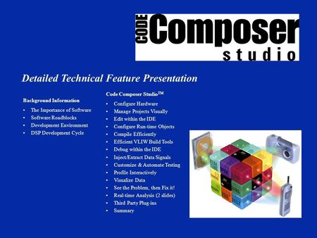 Detailed Technical Feature Presentation Background Information The Importance of Software Software Roadblocks Development Environment DSP Development Cycle.