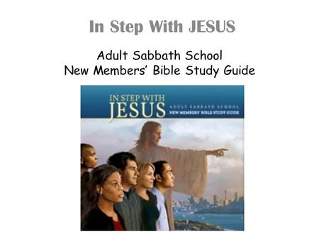 Adult Sabbath School New Members’ Bible Study Guide In Step With JESUS.