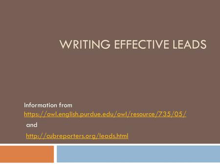 WRITING EFFECTIVE LEADS Information from https://owl.english.purdue.edu/owl/resource/735/05/ https://owl.english.purdue.edu/owl/resource/735/05/ and