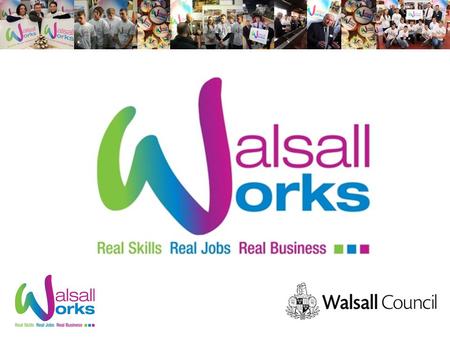 Walsall Works Walsall Works started in April 2012 to: support young people into apprenticeships stimulating employment within local businesses The scheme.