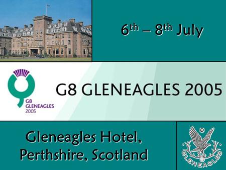 6 th – 8 th July Gleneagles Hotel, Perthshire, Scotland.