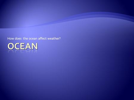 How does the ocean affect weather?. Ocean water is heated at the equator. Why does it heat up more at the equator than other parts of the world?