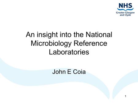 1 An insight into the National Microbiology Reference Laboratories John E Coia.