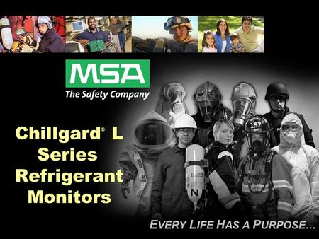 E VERY L IFE H AS A P URPOSE… Chillgard ® L Series Refrigerant Monitors.