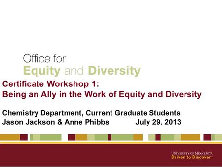 Certificate Workshop 1: Being an Ally in the Work of Equity and Diversity Chemistry Department, Current Graduate Students Jason Jackson & Anne PhibbsJuly.