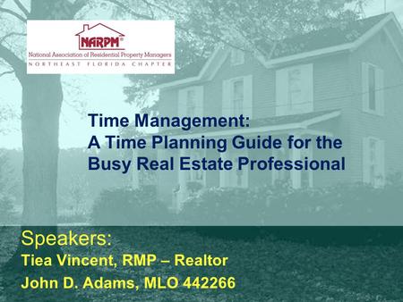 Speakers: Tiea Vincent, RMP – Realtor John D. Adams, MLO 442266 Time Management: A Time Planning Guide for the Busy Real Estate Professional.