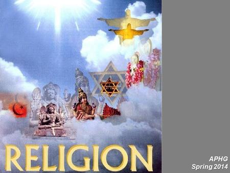 APHG Spring 2014. The Geographer’s Slant – not Theology Understand the distribution of major religions.Understand the distribution of major religions.