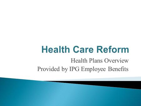 Health Plans Overview Provided by IPG Employee Benefits.