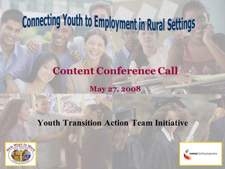 Content Conference Call May 27, 2008 Youth Transition Action Team Initiative.