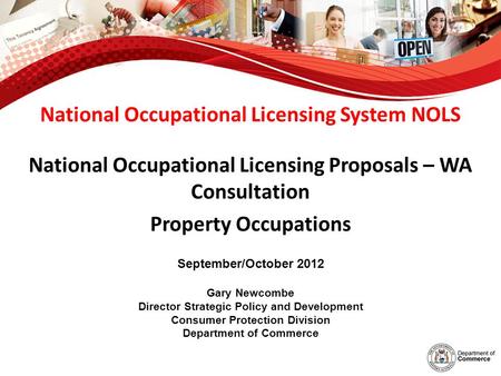 National Occupational Licensing System NOLS National Occupational Licensing Proposals – WA Consultation Property Occupations September/October 2012 Gary.