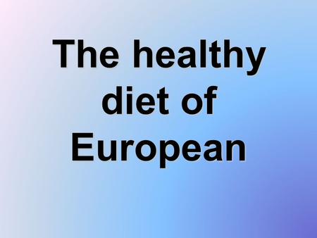 The healthy diet of European. Monday: The breakfast: The scrambled eggs from two eggs - 440 kcal A glass of milk (2% the fat)- 115 kcal Jam - 32 kcal.