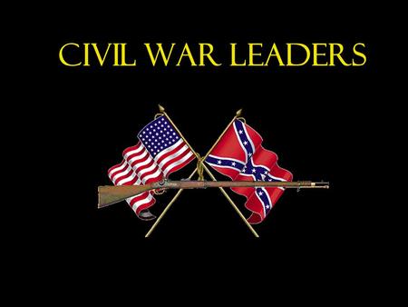 CIVIL WAR LEADERS. Map of Civil War Battles Union leaders.