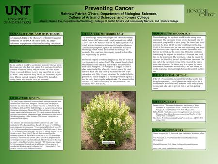 Preventing Cancer Matthew Patrick O’Hara, Department of Biological Sciences, College of Arts and Sciences, and Honors College Mentor: Susan Eve, Department.