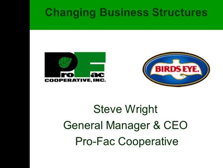 Steve Wright General Manager & CEO Pro-Fac Cooperative Changing Business Structures.