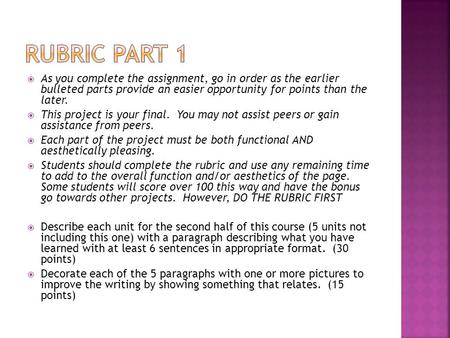  As you complete the assignment, go in order as the earlier bulleted parts provide an easier opportunity for points than the later.  This project is.