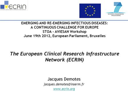 EMERGING AND RE-EMERGING INFECTIOUS DISEASES: A CONTINUOUS CHALLENGE FOR EUROPE STOA - AVIESAN Workshop June 19th 2012, European Parliament, Bruxelles.