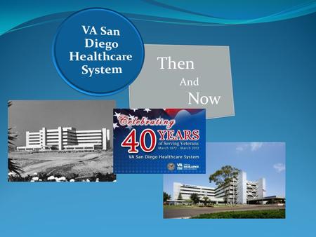 Then And Now. O n May 30, 1969, The first ground was broken for the new Veterans Administration Hospital, now known as the San Diego VA Medical Center.