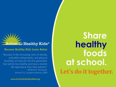 Share healthy foods at school. Share healthy foods at school. Let’s do it together. “Because of the increasing rates of obesity, unhealthy eating habits,