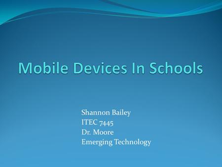 Shannon Bailey ITEC 7445 Dr. Moore Emerging Technology.