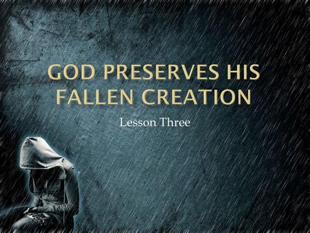 Lesson Three.  PRESERVES = takes care of, provides for 1. Usually by natural means, but at times by miracles. 2. He sends His angels (messengers) to.