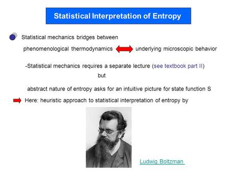 Statistical Interpretation of Entropy Statistical mechanics bridges between phenomenological thermodynamicsunderlying microscopic behavior -Statistical.