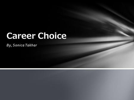 By, Sonica Takhar Career Choice. Career Quiz Duties, Prepare course material and present material to students Teach students using an organized plan.