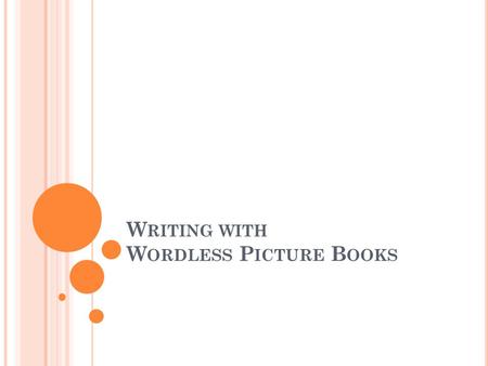 W RITING WITH W ORDLESS P ICTURE B OOKS. L EARNING S EQUENCE Read Toot and Puddle and reviewed literary elements to ensure students knew characters, plot,