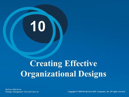 Copyright © 2008 The McGraw-Hill Companies, Inc. All rights reserved. McGraw-Hill/Irwin Strategic Management: Text and Cases, 4e 10 Creating Effective.