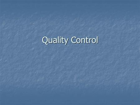 Quality Control. PA Standards PA Standards 3.2.12.A: Inquiry and Design 3.2.12.A: Inquiry and Design 3.2.12.C: Inquiry and Design 3.2.12.C: Inquiry and.