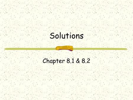 Solutions Chapter 8.1 & 8.2. Formation Any states of matter - solid, liquid, or gas – can become part of a solution For a solution to form, one substance.